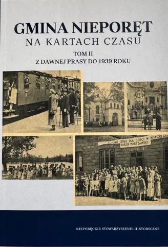 Okładka książki „Gmina Nieporęt na kartach czasu”, tom II, na okładce tytuł publikacji oraz pięć zdjęć z prasy przedwojennej pokazujące życie codzienne mieszkańców Nieporętu, m.in. kościół oraz zdjęcia z kolonii letnich dla dzieci
